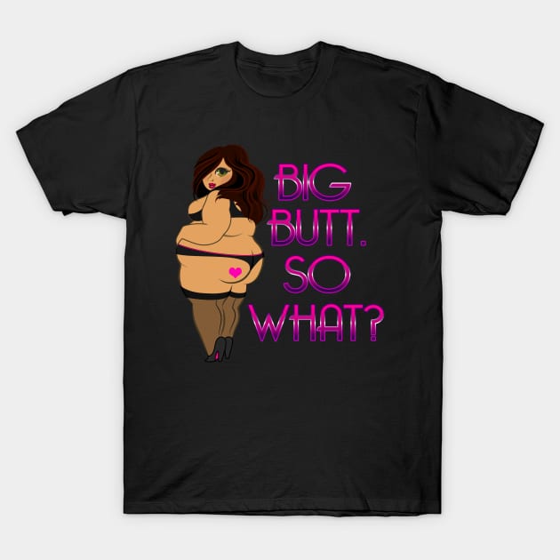 Big Butt So What? T-Shirt by Big Sexy Tees